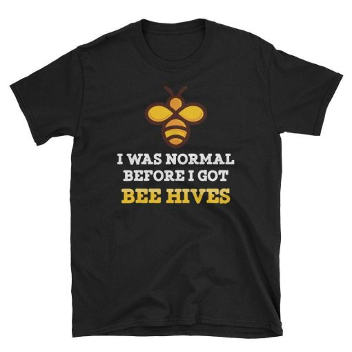 Funny Beekeeping Gift I Was Normal Before I Got Bee Hives Unisex T-Shirt