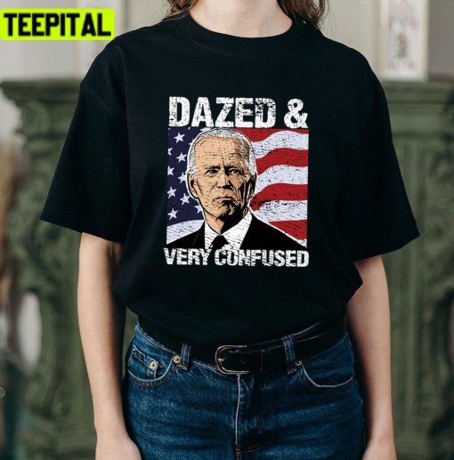 Funny Biden Dazed And Very Confused Design Unisex T-Shirt