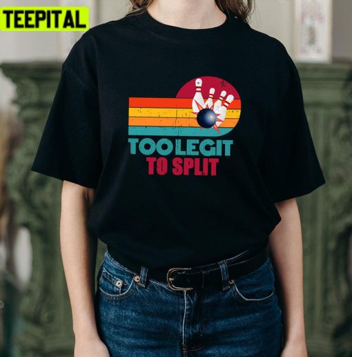 Funny Bowler Too Legit To Split Funny Bowling Team Quote Unisex T-Shirt