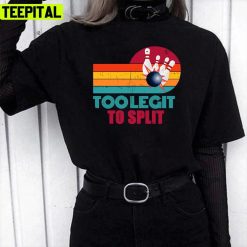 Funny Bowler Too Legit To Split Funny Bowling Team Quote Unisex T-Shirt