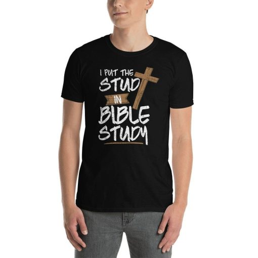 Funny Christian I Put The Stud In Bible Study Handsome Pastor Fellowship Leader Jesus Saves Cross T-Shirt