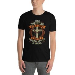 Funny Christian Retirement Plan Benefits Being Christian Isnt Easy But The Retirement Plan Is Amazing Unique Rugged Cross T-Shirt