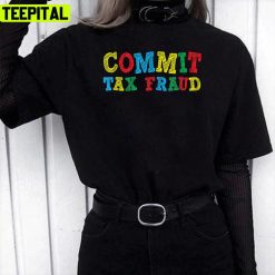 Funny Commit Tax Fraud Illustration Unisex T-Shirt