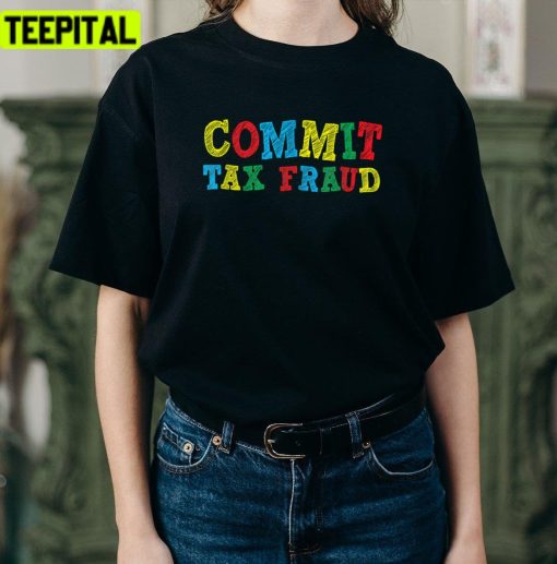 Funny Commit Tax Fraud Illustration Unisex T-Shirt