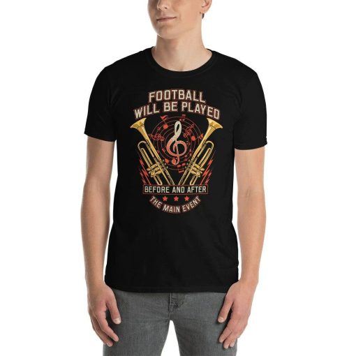 Funny Orchestra Marching Band Halftime Show Football Will Be Played Before  After The Main Event Rockstar Musician T-Shirt