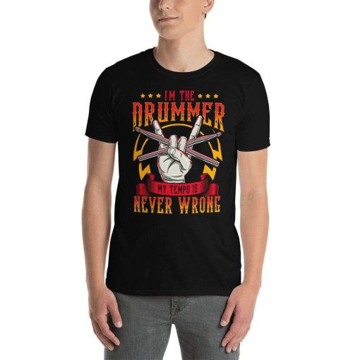 Funny Percussionist Im The Drummer My Tempo Is Never Wrong Metronome Rudiments In Music Theory Rock Band Musician T-Shirt