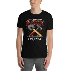 Funny Rockhound Just One More Rock I Promise Geology Rock Painter Mineral Collector Earth Digger Lapidary Jewelry Maker Artisan T-Shirt