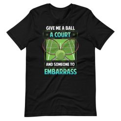 Funny Tennis Trash Talk Give Me A Ball And A Court Short Sleeve Unisex T-Shirt