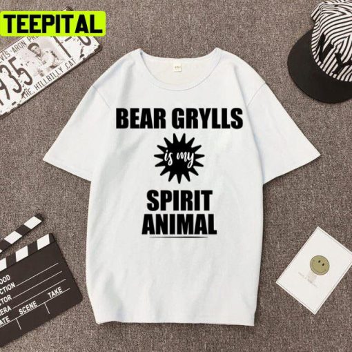 Funny Trending Bear Grylls Is My Spirit Animal Unisex T-Shirt