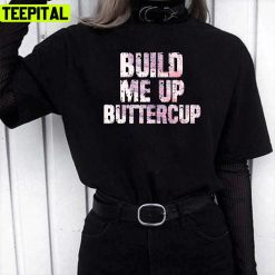 Funny Trending Build Me Up Buttercup Design Unisex T-Shirt