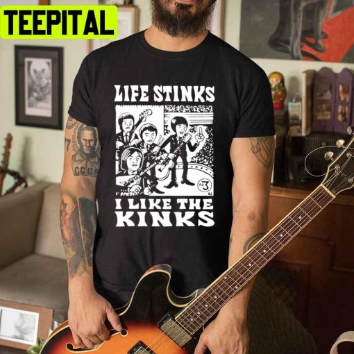 Funnys Life Stinks I Like The Kinks For Music Fans Unisex T-Shirt