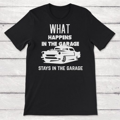 Garage Car Mechanic What Happens In The Garage Stays in the Garage Unisex T-Shirt