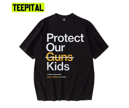 2022 Protect Our Kids Not Gun Gun Control Now Texas Shooting Unisex T-Shirt