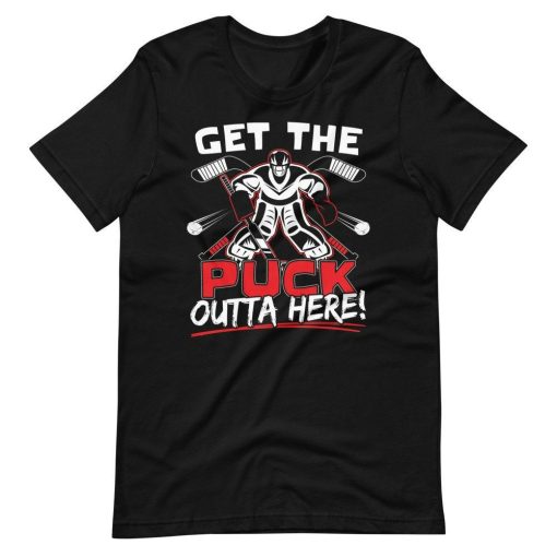 Get The Puck Outta Here Ice Hockey Goalie Saying Short Sleeve Unisex T-Shirt