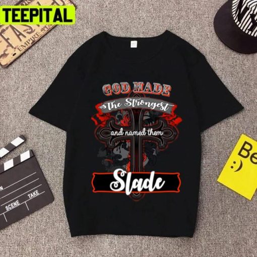 God Made The Strongest And Called Them Slade Unisex T-Shirt