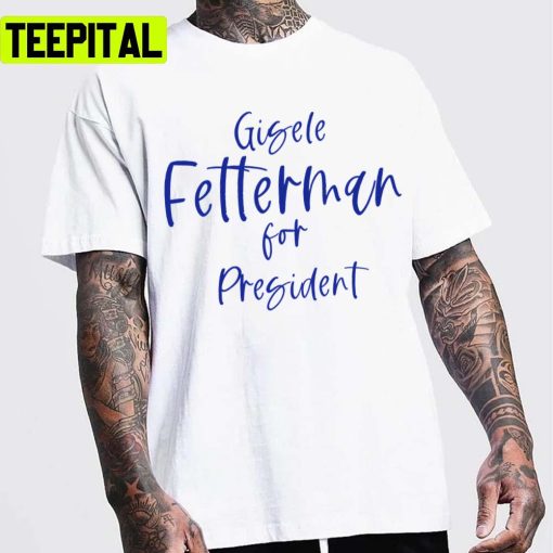 Handwriting Gisele Fetterman For President Unisex T-Shirt