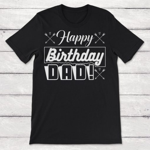 Happy Birthday Gift Happy Birthday Dad Unisex T-Shirt