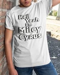 Hell Yeah I’m Miley Cyrus Unisex T-Shirt