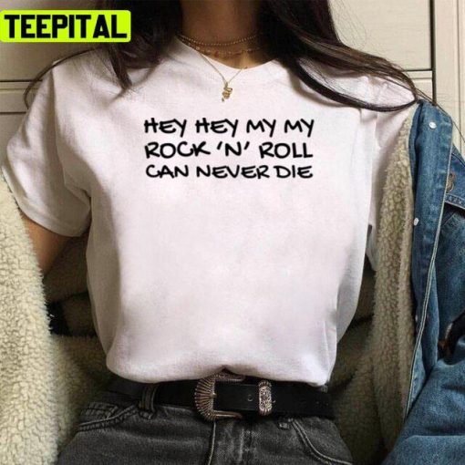 Hey Hey My My Neil Young Quote Song Lyrics Unisex T-Shirt