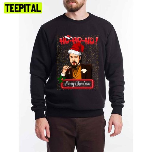 Ho Ho Ho Leonardo Dicaprio Django Laughing Unisex T-Shirt