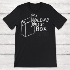 Hold My Juice Box Unisex T-Shirt