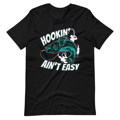 Hookin Aint Easy Bass Fishing Pole Fisherman Short Sleeve Unisex T-Shirt