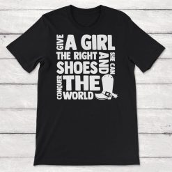 Horse Lover Gift Give a Girl the Rights Shoes and She Can Conquer The World Cowboy Boots Unisex T-Shirt