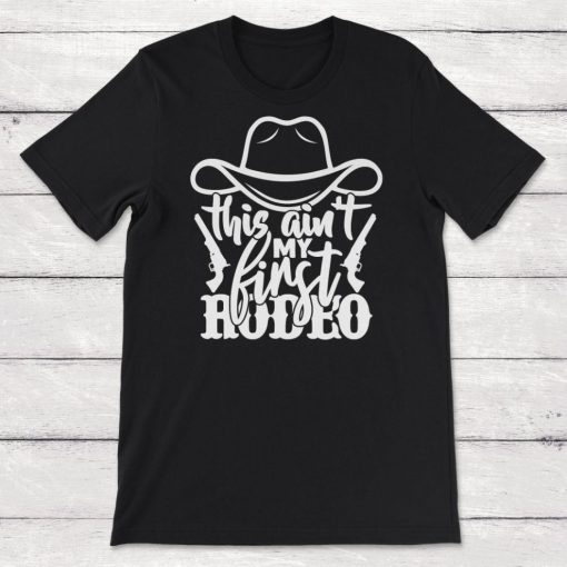 Horse Lover Gift This Aint My First Rodeo Unisex T-Shirt