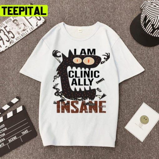 I Am Clinically Insane 2022 Trending Unisex T-Shirt