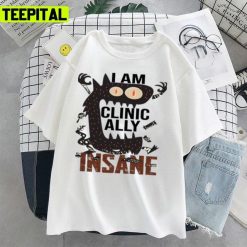 I Am Clinically Insane 2022 Trending Unisex T-Shirt