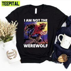 I Am Not The Werewolf Werewolf Unisex T-Shirt