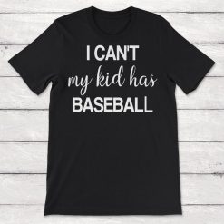 I Cant My Kid Has Baseball Mom Unisex T-Shirt