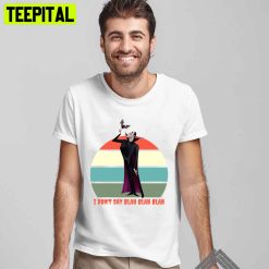 I Don’t Say Blah Blah Blah Hotel Transylvania Transformania 4 Unisex T-Shirt