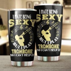 I Hate Being Sexy But I Play Trumbone Gift For Lover Day Travel Tumbler