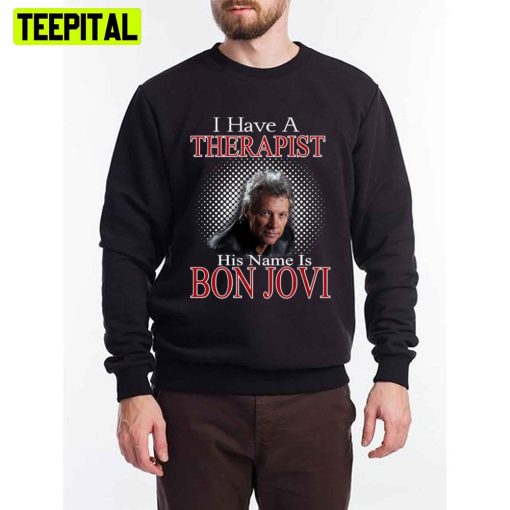 I Have A Therapist Bon Jovi’s Unisex T-Shirt