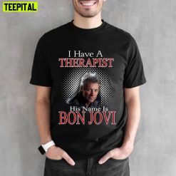 I Have A Therapist Bon Jovi’s Unisex T-Shirt