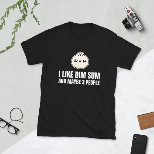 I Like Dim Sum And Maybe 3 People Yum Cha Dumplings Asian Food Foodie Chinese Funny Gift Idea Birthday Present Short-Sleeve Unisex T-Shirt