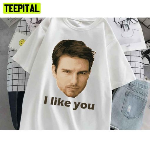 I Like You Perfect Tom Cruise Unisex T-Shirt