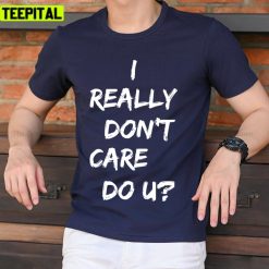 I Really Don’t Care Do U Jacket Inspired By Melania Graphic Unisex T-Shirt