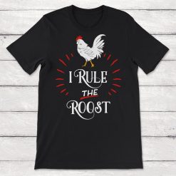 I Rule The Roost Chicken Lover Chicken Farmer Unisex T-Shirt