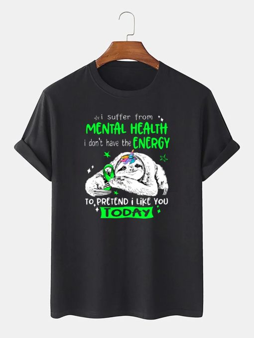 I Suffer From Mental Health I Don’t Have The Energy To Pretend I Like You Today Sloth Unisex T-Shirt