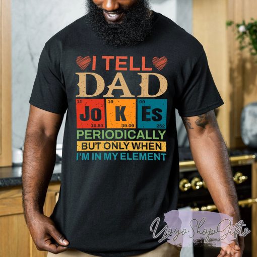 I Tell Dad Jokes Periodically But Only When I’m In My Element Father’s Day Unisex T-Shirt