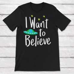 I Want To Believe UFO Aliens Unisex T-Shirt