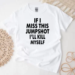 If I Miss This Jumpshot I’ll Kill Myself Unisex T-Shirt