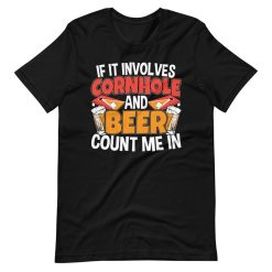 If It Involves Cornhole And Beer Count Me In Tailgate Short Sleeve Unisex T-Shirt