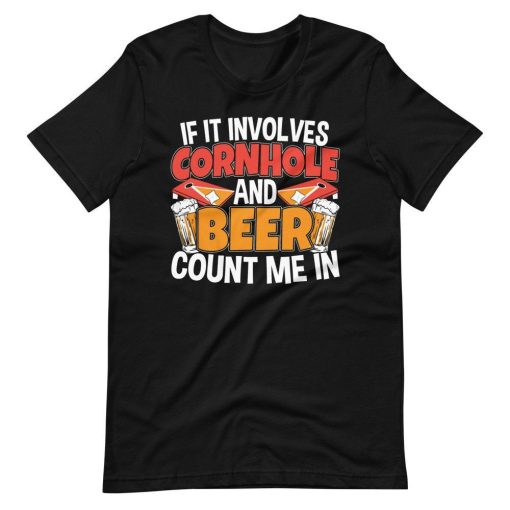 If It Involves Cornhole And Beer Count Me In Tailgate Short Sleeve Unisex T-Shirt