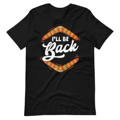 Ill Be Back Boomerang Throwing Quote Dad Joke Short Sleeve Unisex T-Shirt