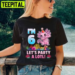 I’m 6 Let’s Party A Lotl Unisex T-Shirt