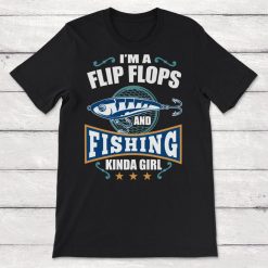 Im A Flip Flops And Fishing Kind Of Girl Unisex T-Shirt