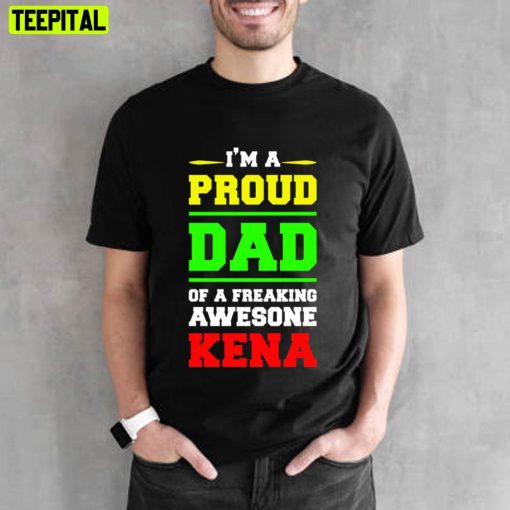 I’m A Proud Dad Of A Freaking Awesone Kena Unisex T-Shirt